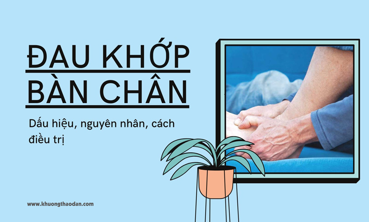 Đau khớp bàn chân: Nguyên nhân và cách điều trị cụ thể