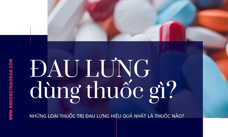 Những loại thuốc trị đau lưng hiệu quả dược sĩ khuyên dùng