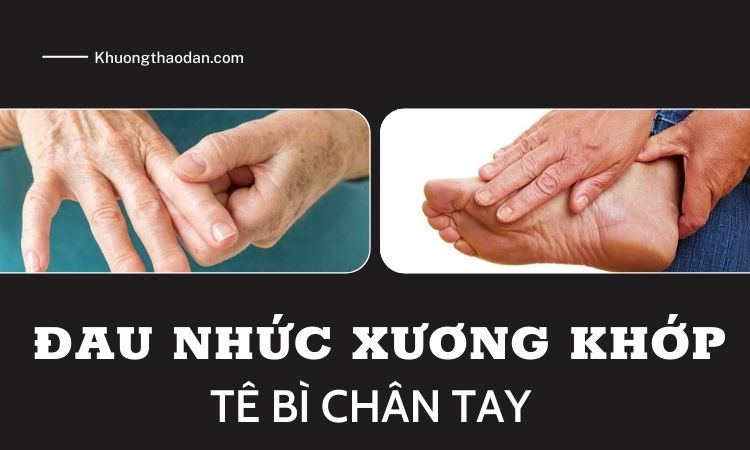 Đau nhức xương khớp tê bì chân tay là bệnh gì?