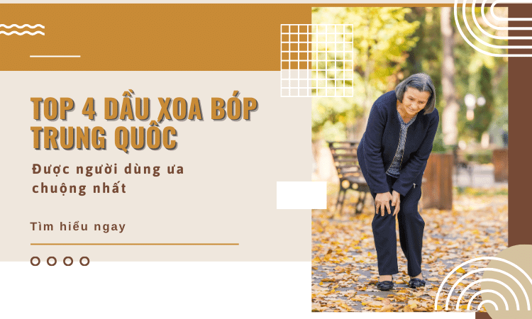 Top 4 dầu xoa bóp Trung Quốc được người dùng ưa chuộng nhất