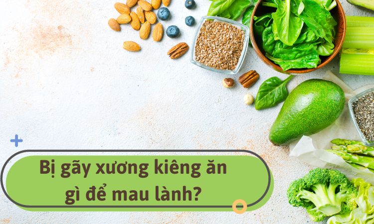 Bị gãy xương kiêng ăn gì để mau lành? 9 thực phẩm nên tránh